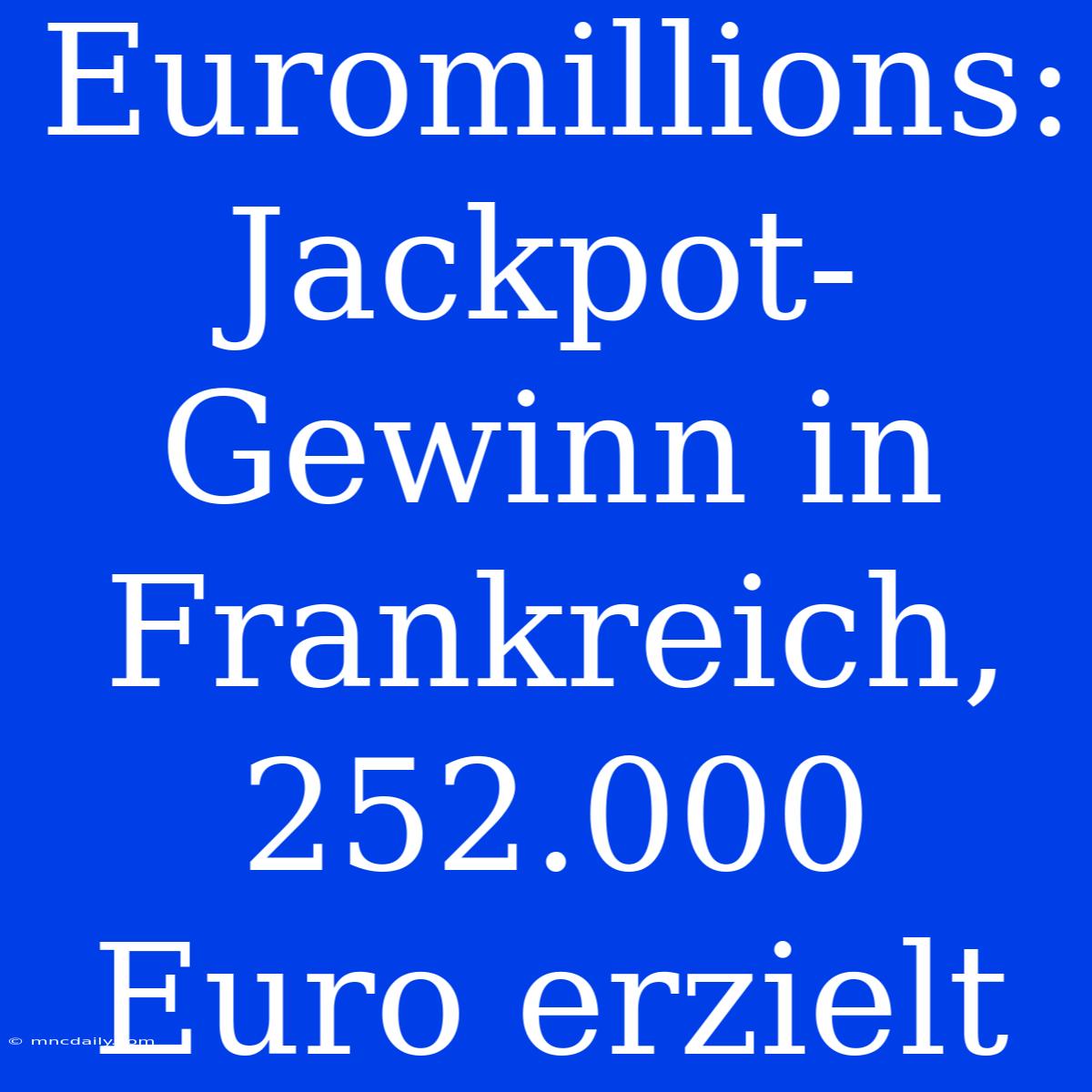 Euromillions: Jackpot-Gewinn In Frankreich, 252.000 Euro Erzielt