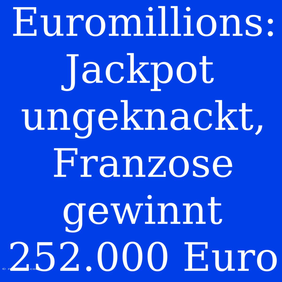 Euromillions: Jackpot Ungeknackt, Franzose Gewinnt 252.000 Euro