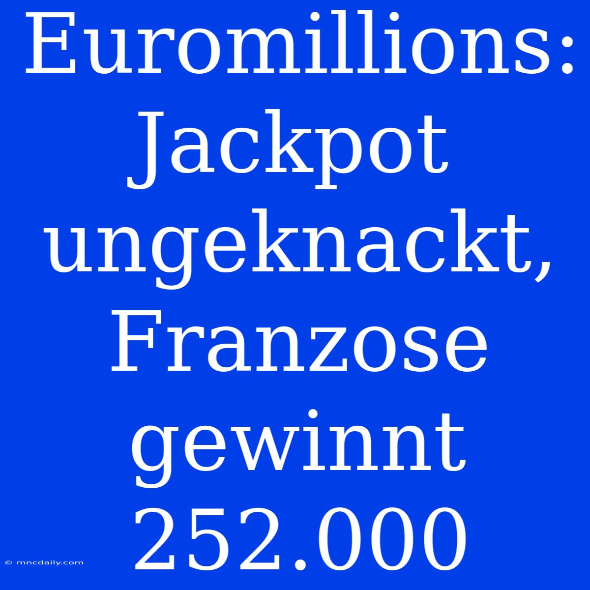 Euromillions: Jackpot Ungeknackt, Franzose Gewinnt 252.000