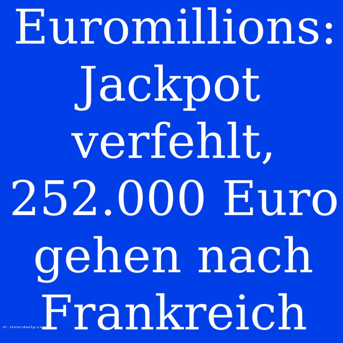 Euromillions: Jackpot Verfehlt, 252.000 Euro Gehen Nach Frankreich