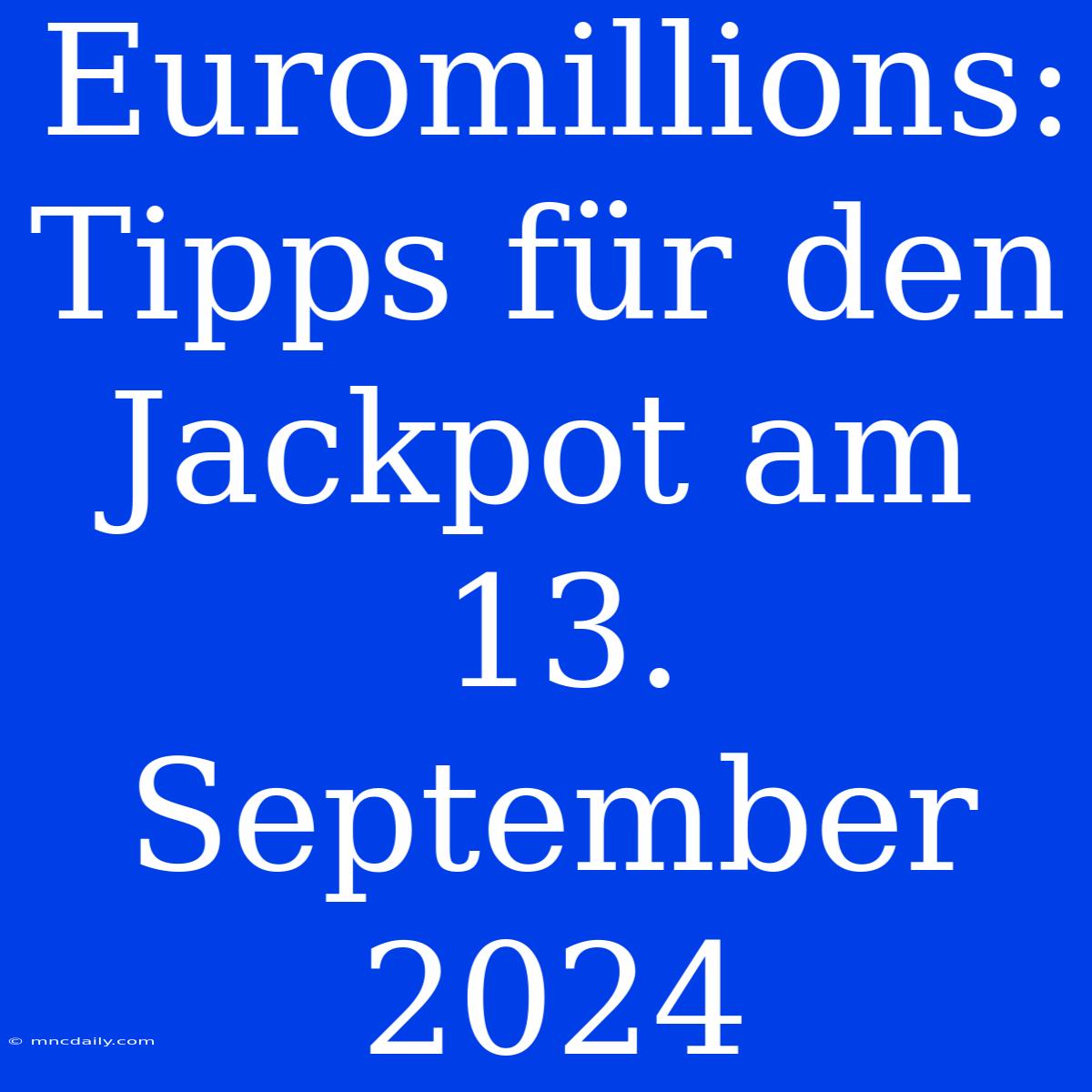 Euromillions: Tipps Für Den Jackpot Am 13. September 2024