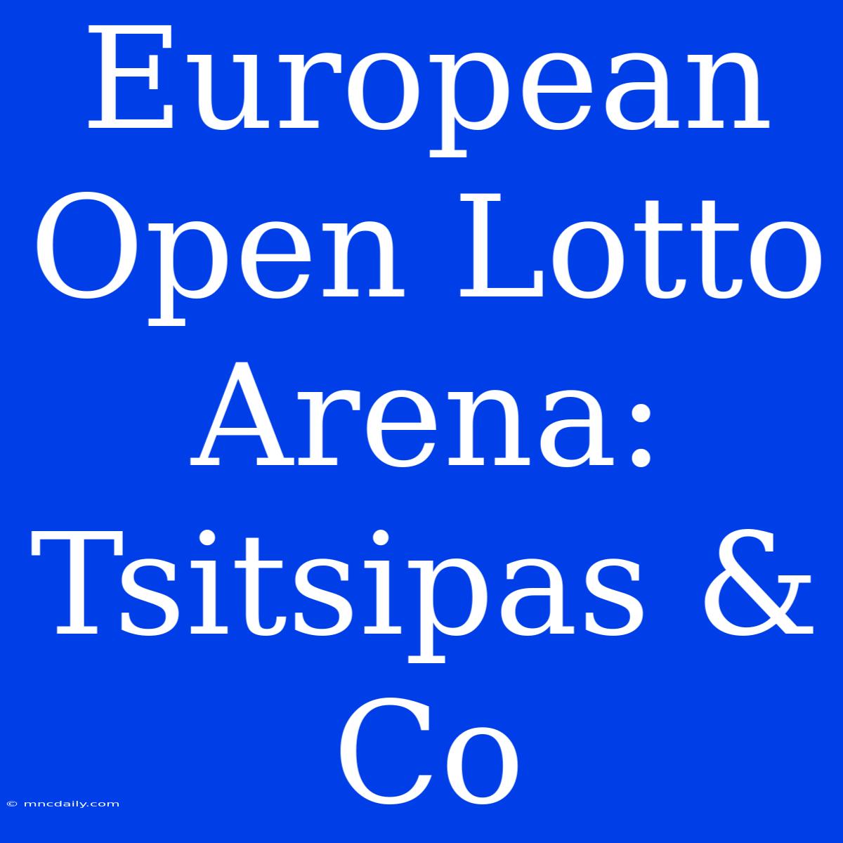 European Open Lotto Arena: Tsitsipas & Co