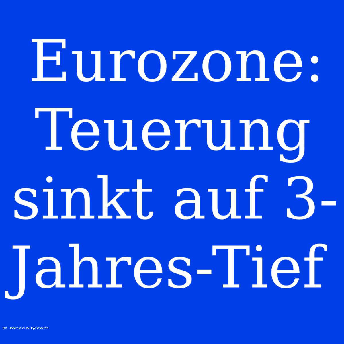 Eurozone: Teuerung Sinkt Auf 3-Jahres-Tief