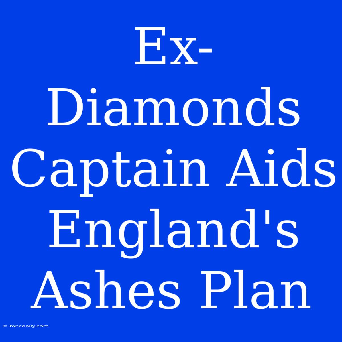 Ex-Diamonds Captain Aids England's Ashes Plan