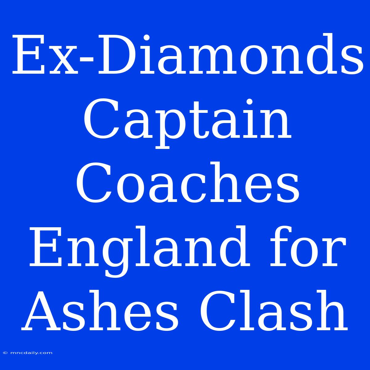 Ex-Diamonds Captain Coaches England For Ashes Clash