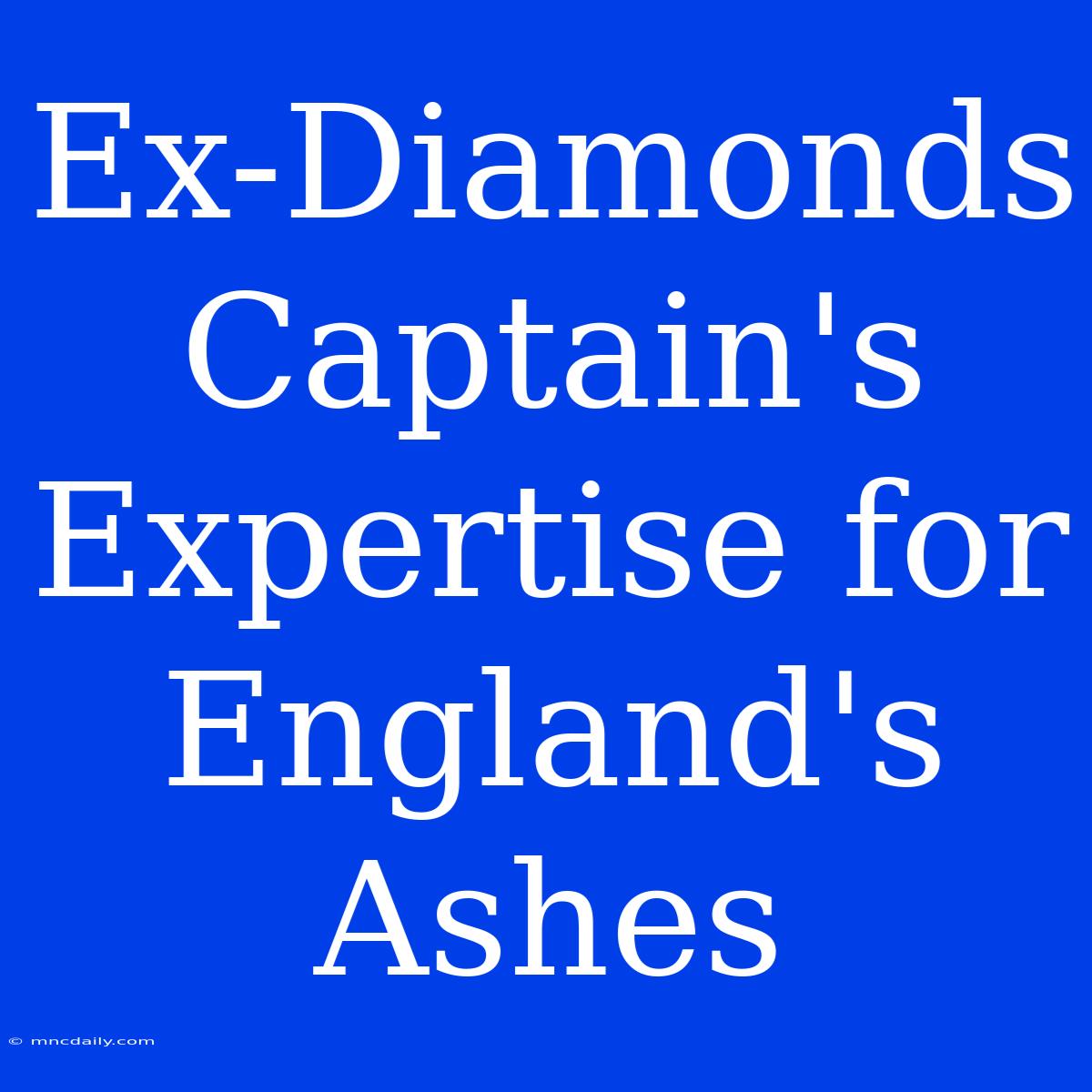 Ex-Diamonds Captain's Expertise For England's Ashes