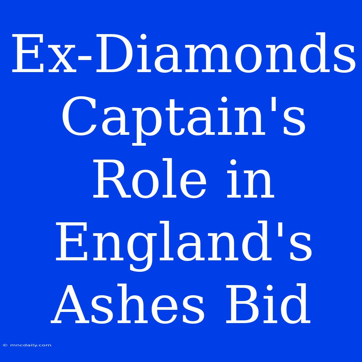 Ex-Diamonds Captain's Role In England's Ashes Bid