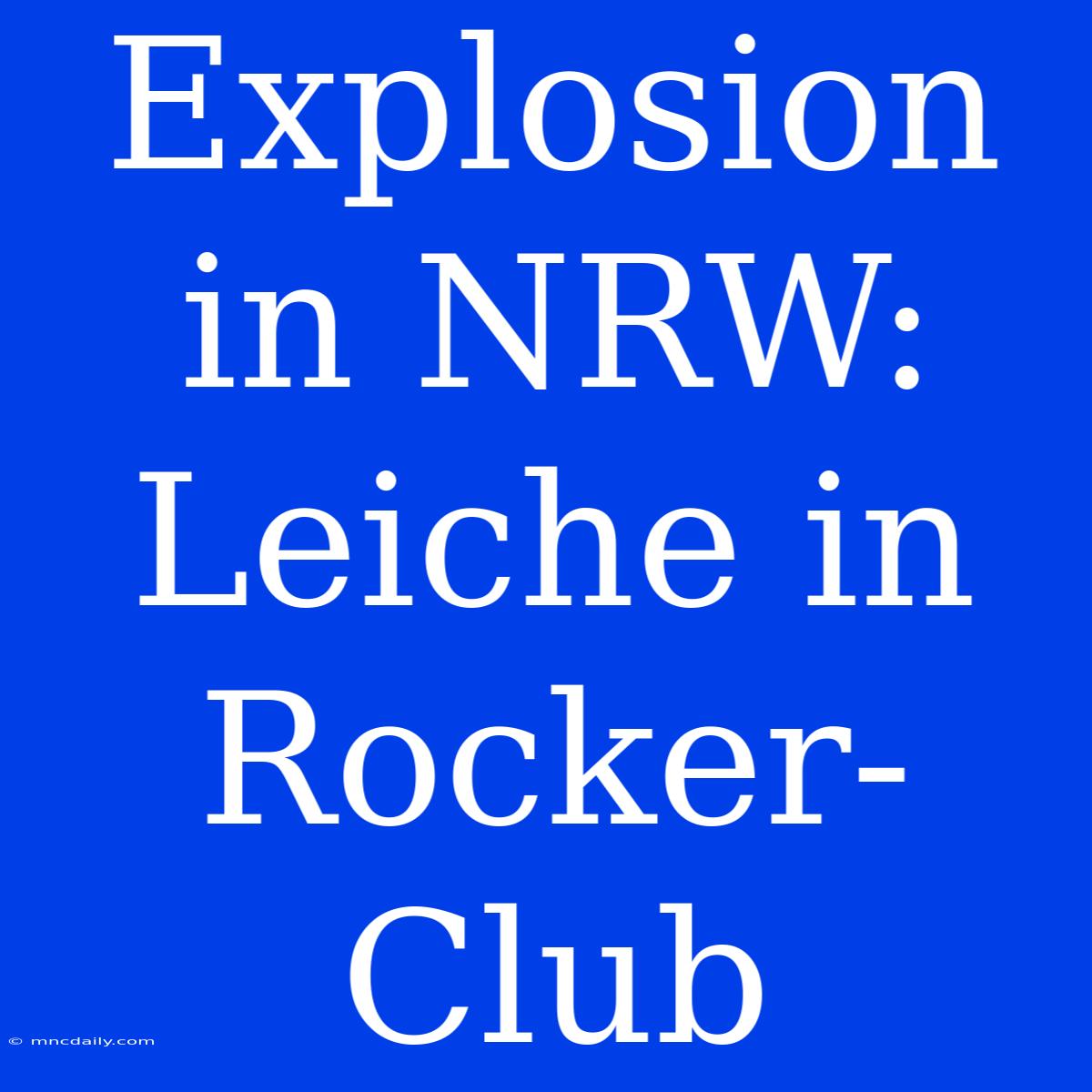 Explosion In NRW: Leiche In Rocker-Club