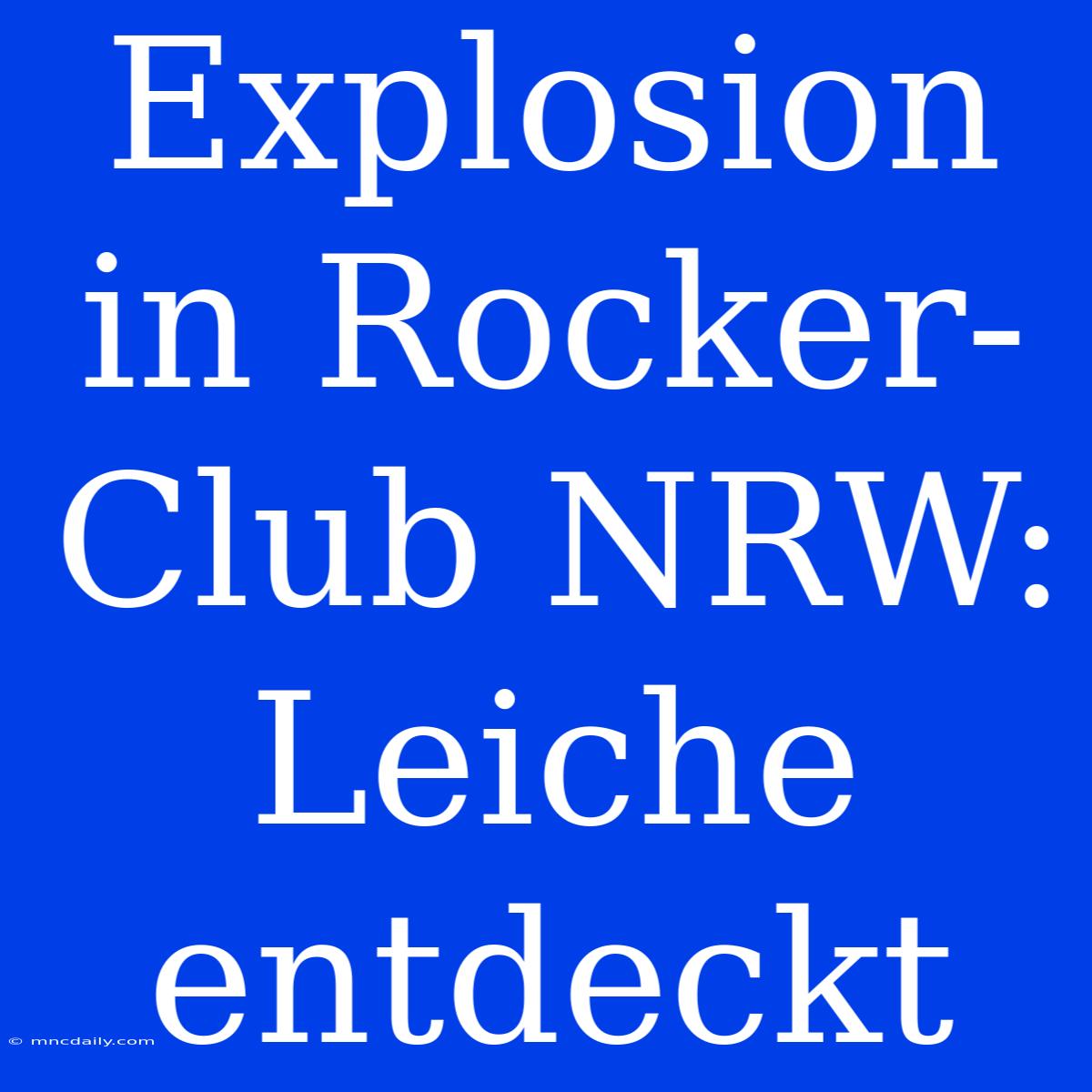 Explosion In Rocker-Club NRW: Leiche Entdeckt