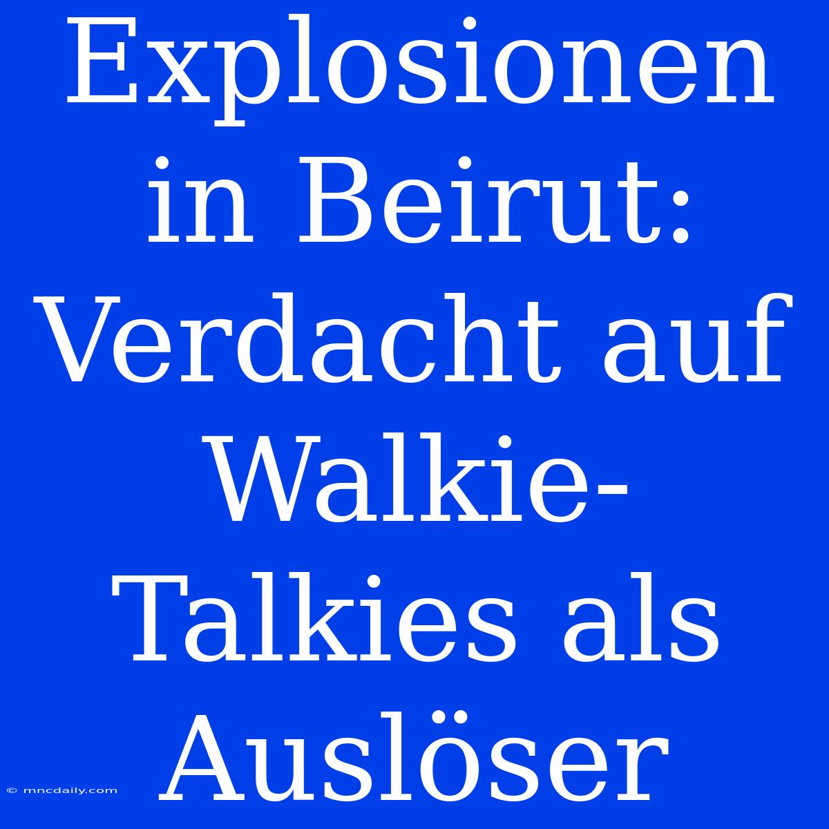 Explosionen In Beirut: Verdacht Auf Walkie-Talkies Als Auslöser