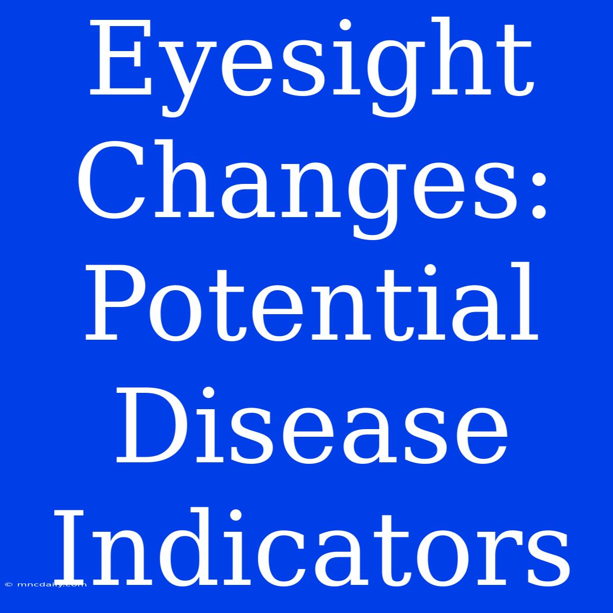 Eyesight Changes: Potential Disease Indicators