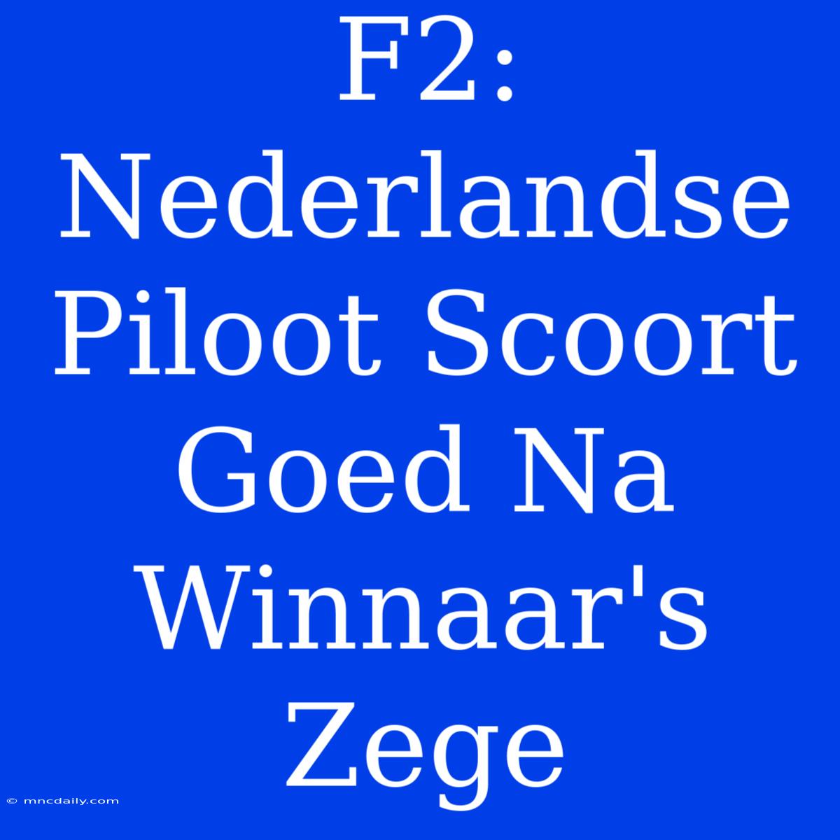 F2: Nederlandse Piloot Scoort Goed Na Winnaar's Zege