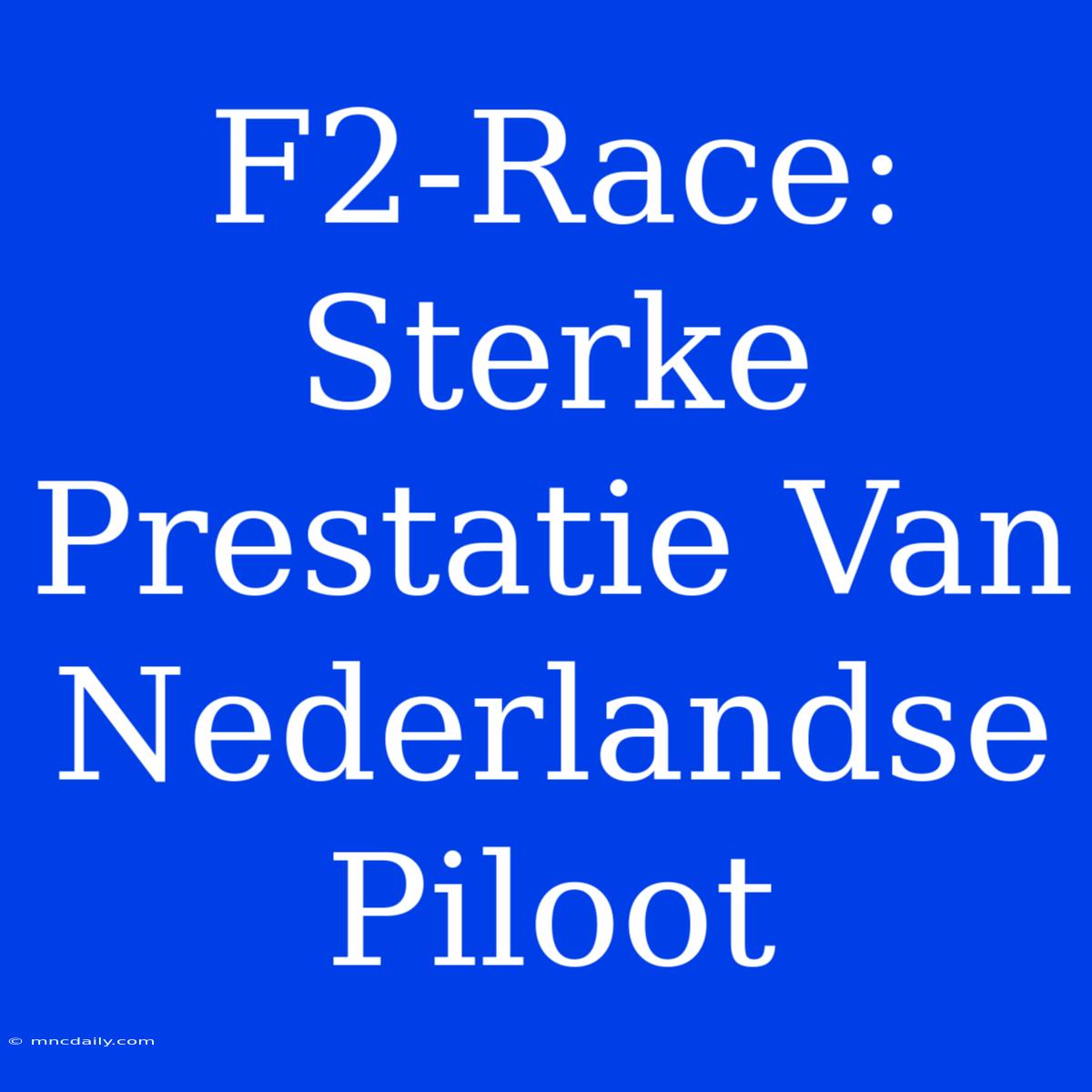 F2-Race: Sterke Prestatie Van Nederlandse Piloot 