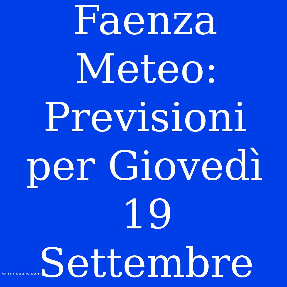 Faenza Meteo: Previsioni Per Giovedì 19 Settembre