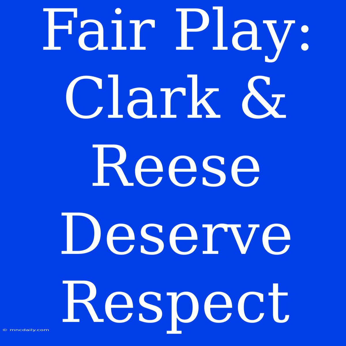 Fair Play: Clark & Reese Deserve Respect