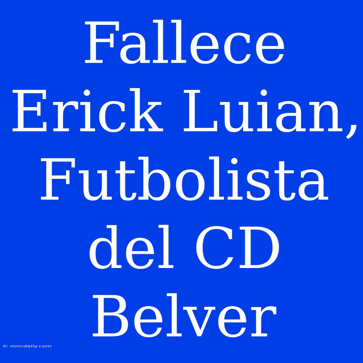 Fallece Erick Luian, Futbolista Del CD Belver