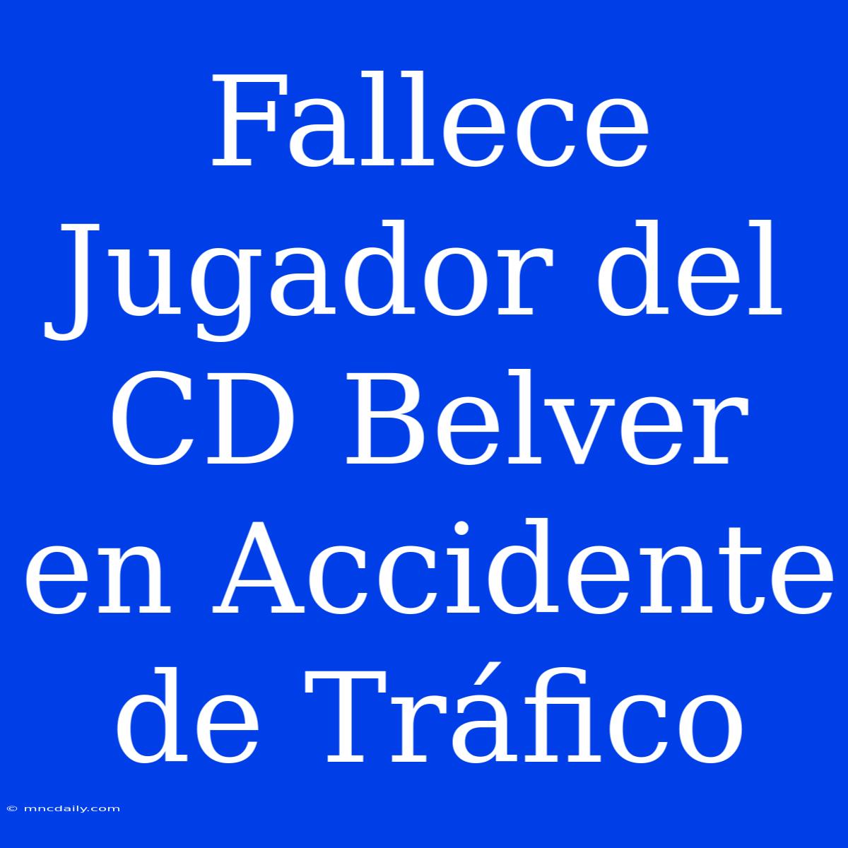 Fallece Jugador Del CD Belver En Accidente De Tráfico