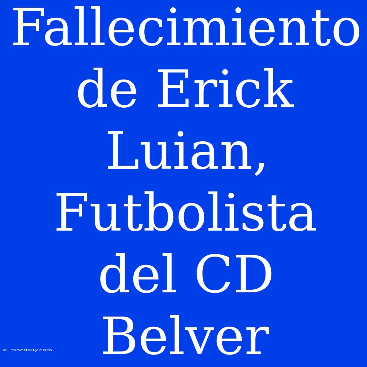 Fallecimiento De Erick Luian, Futbolista Del CD Belver 