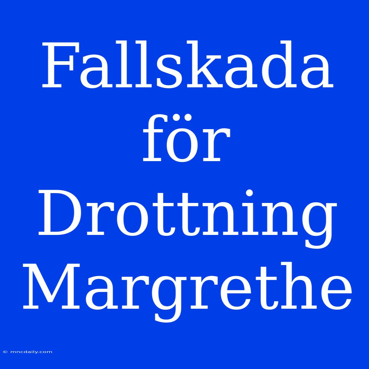 Fallskada För Drottning Margrethe