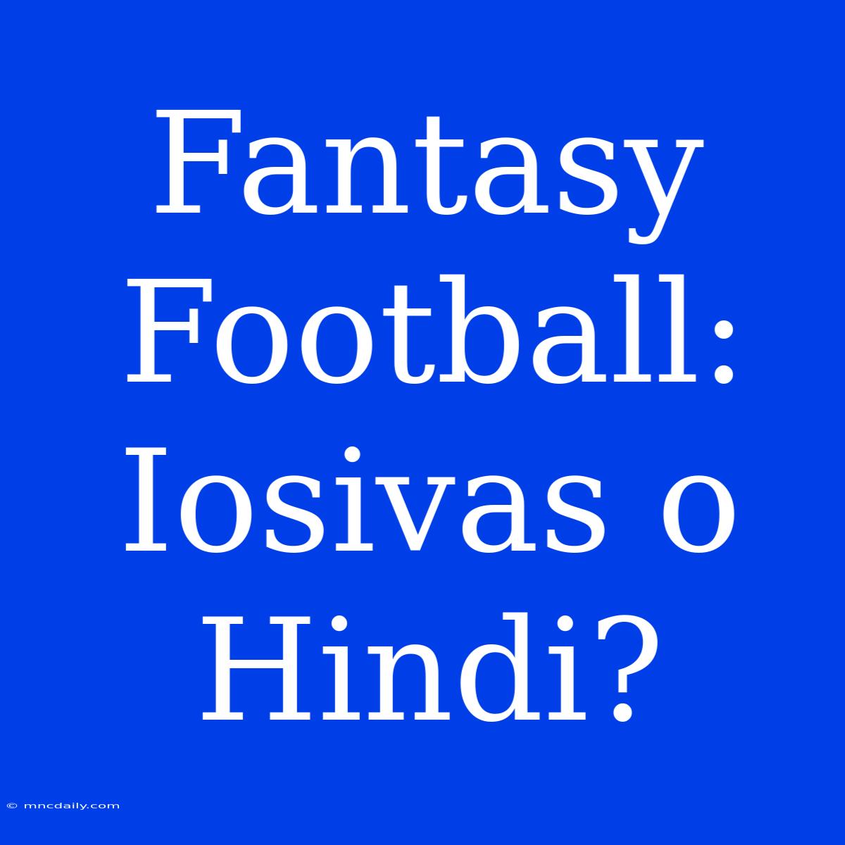 Fantasy Football: Iosivas O Hindi?