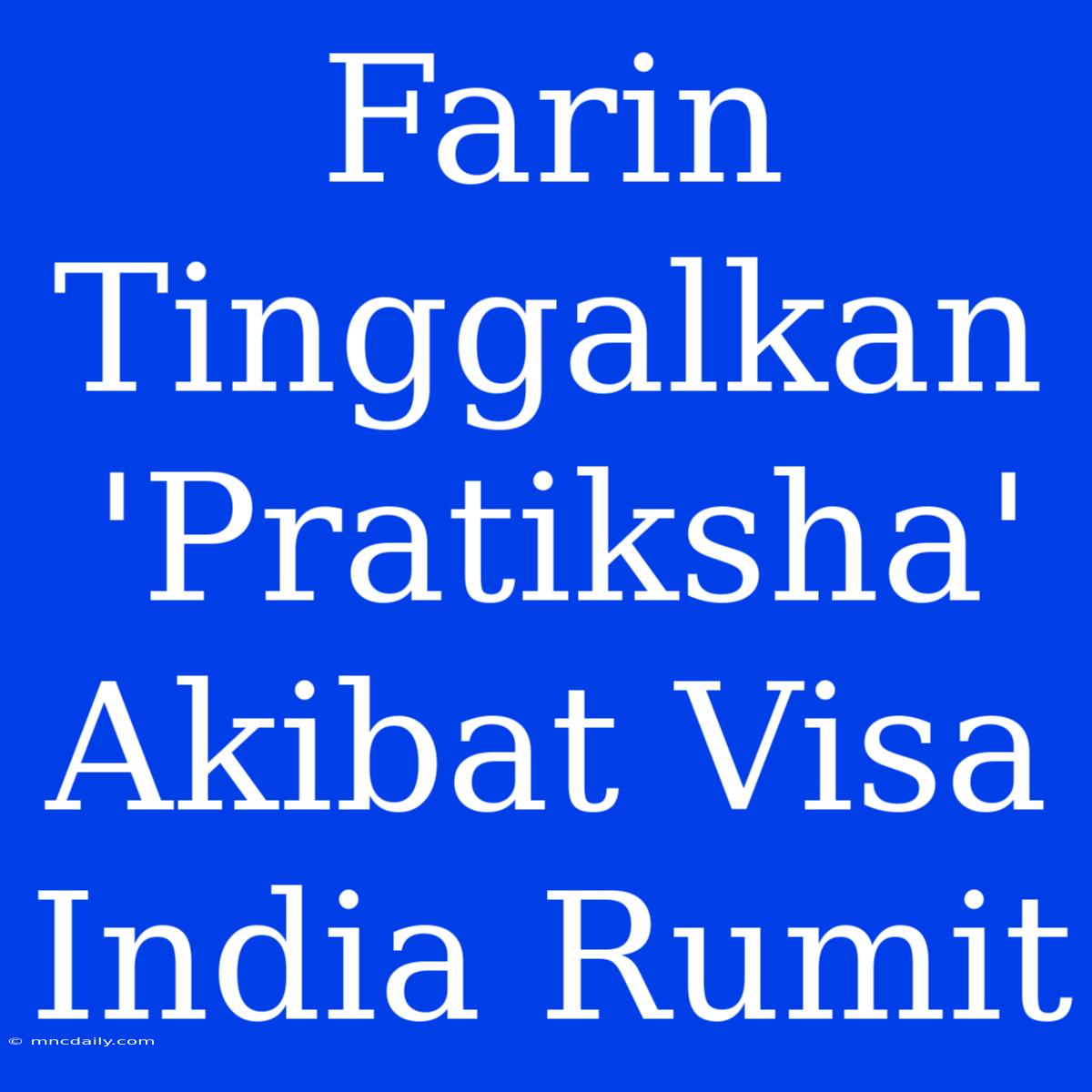 Farin Tinggalkan 'Pratiksha'  Akibat Visa India Rumit