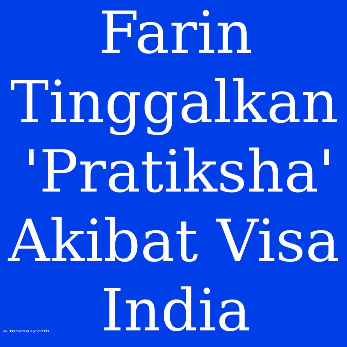 Farin Tinggalkan 'Pratiksha' Akibat Visa India