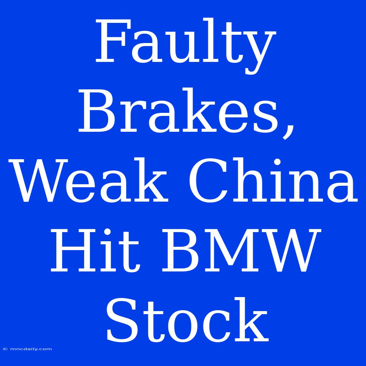 Faulty Brakes, Weak China Hit BMW Stock