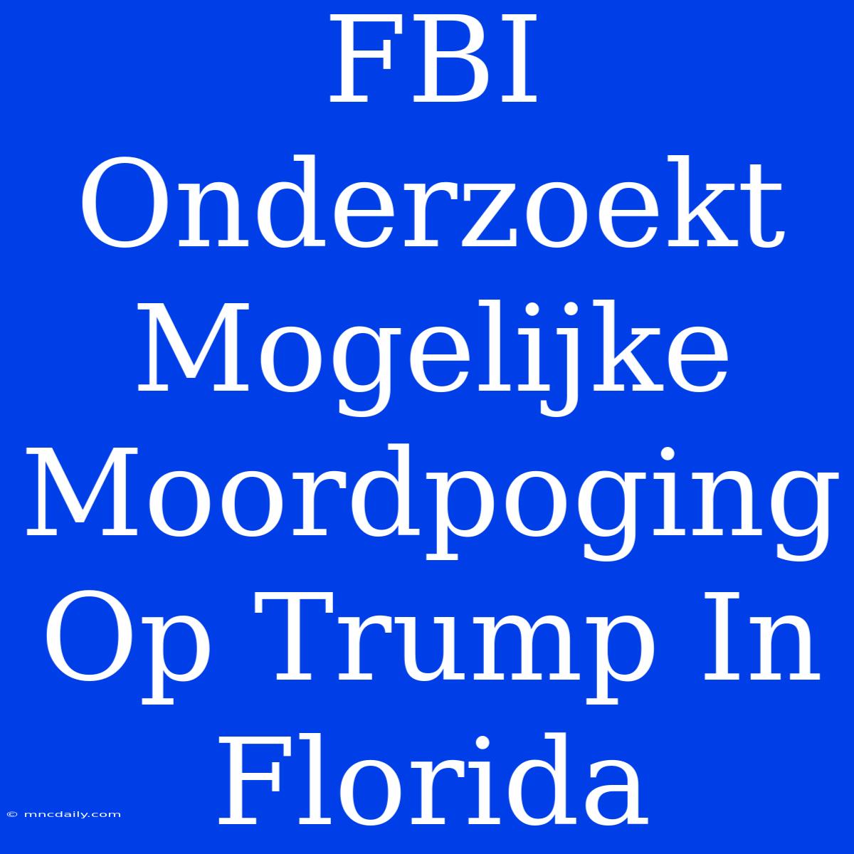 FBI Onderzoekt Mogelijke Moordpoging Op Trump In Florida