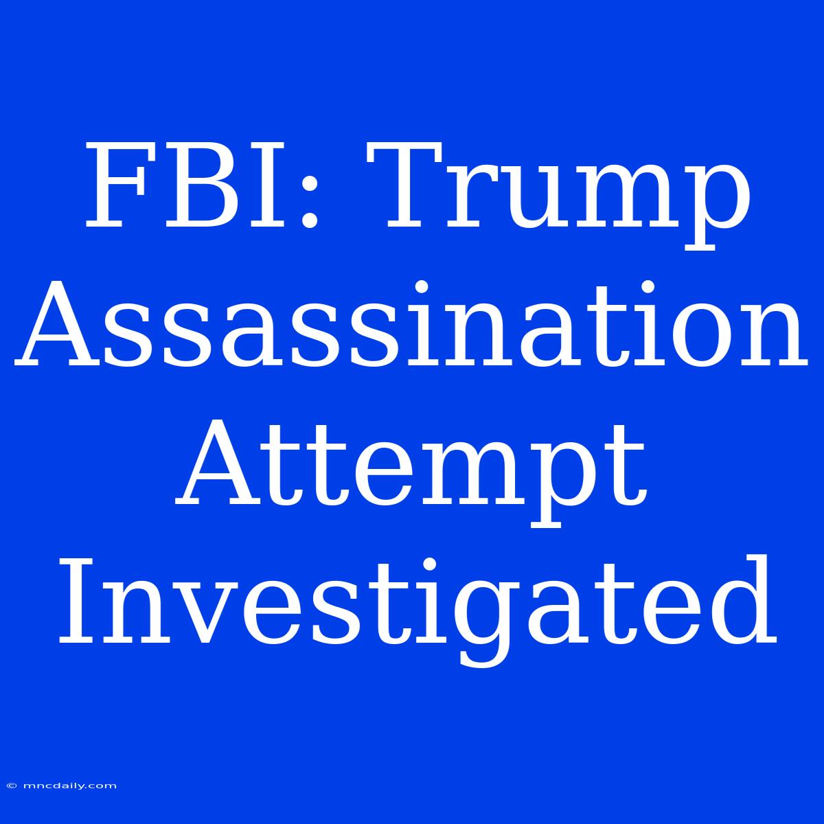 FBI: Trump Assassination Attempt Investigated