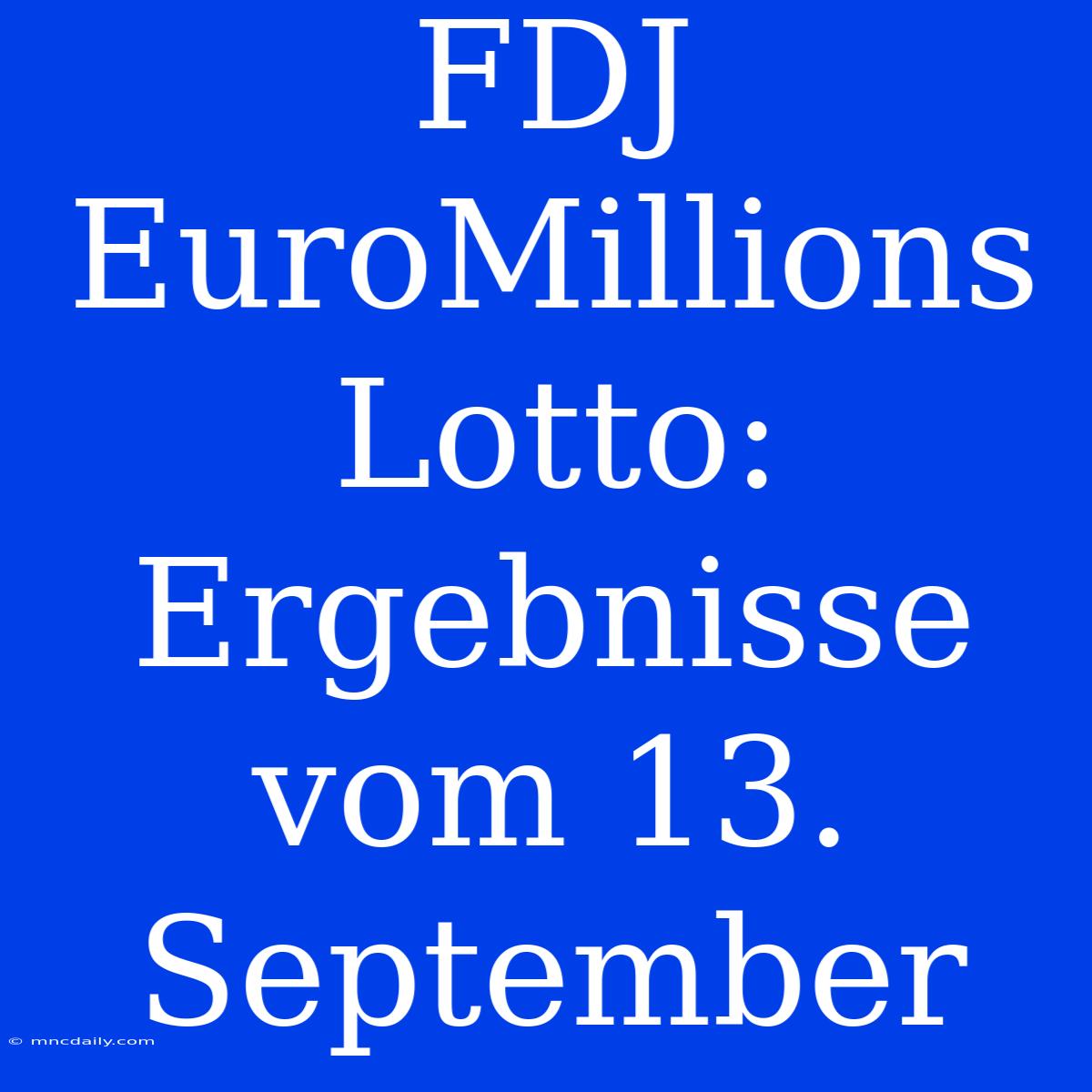 FDJ EuroMillions Lotto: Ergebnisse Vom 13. September