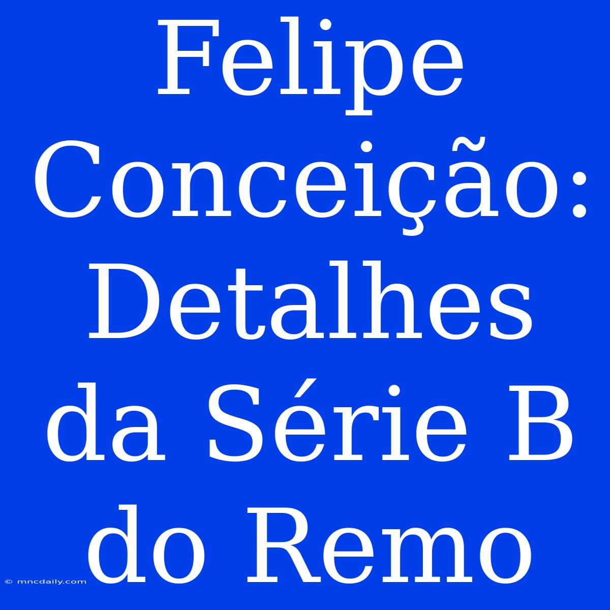 Felipe Conceição: Detalhes Da Série B Do Remo