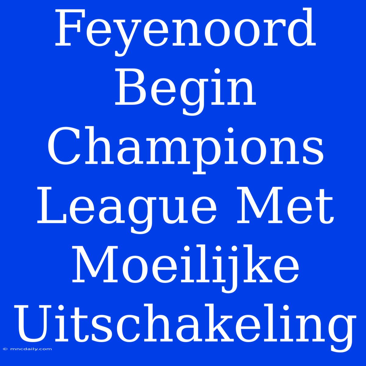 Feyenoord Begin Champions League Met Moeilijke Uitschakeling