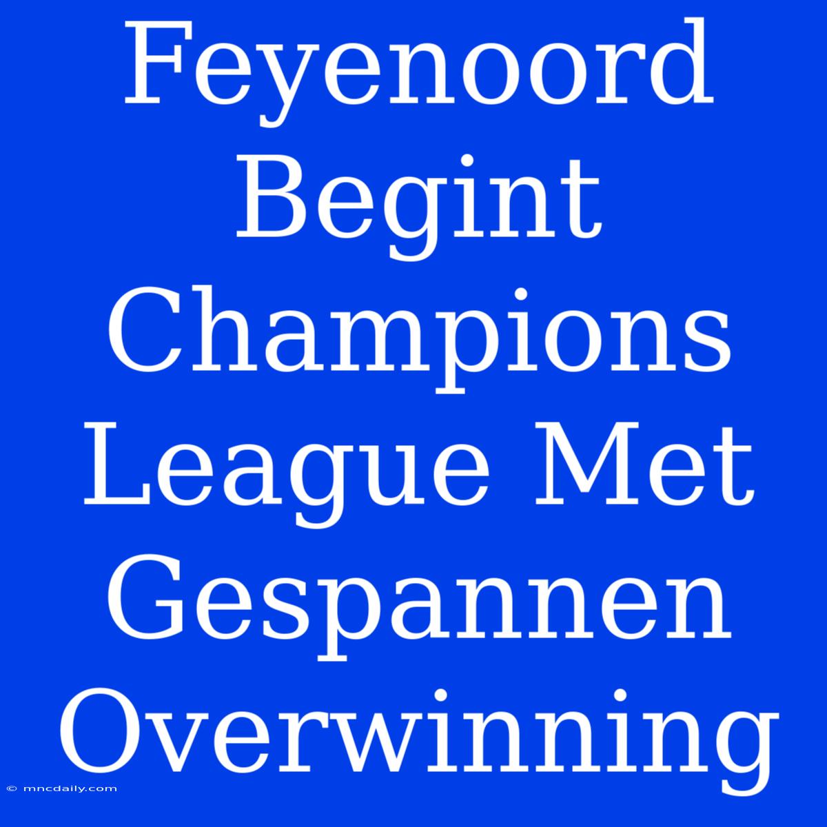 Feyenoord Begint Champions League Met Gespannen Overwinning