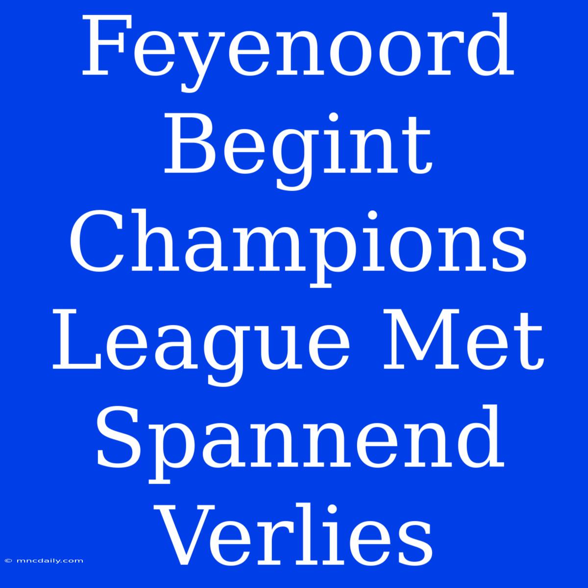 Feyenoord Begint Champions League Met Spannend Verlies