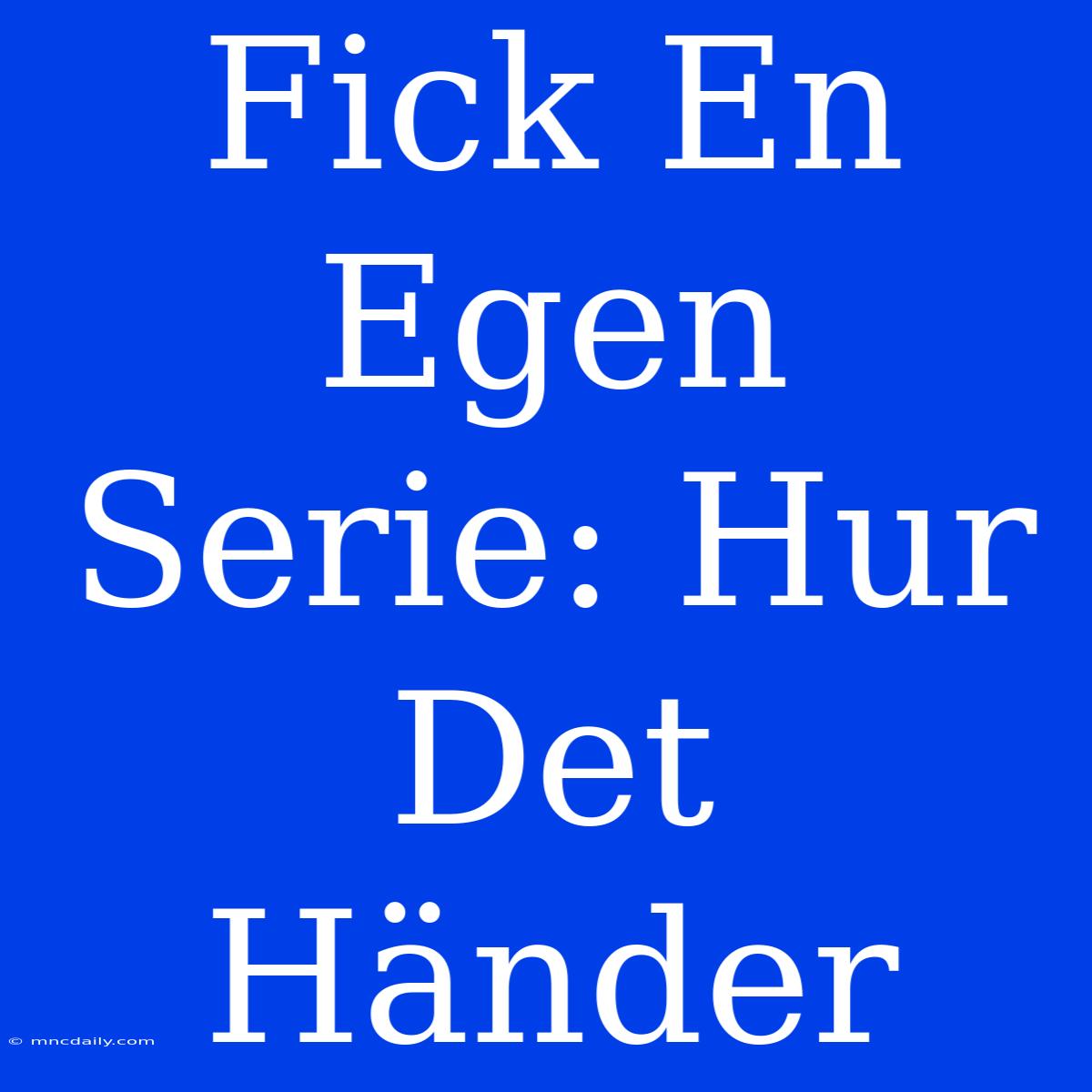 Fick En Egen Serie: Hur Det Händer