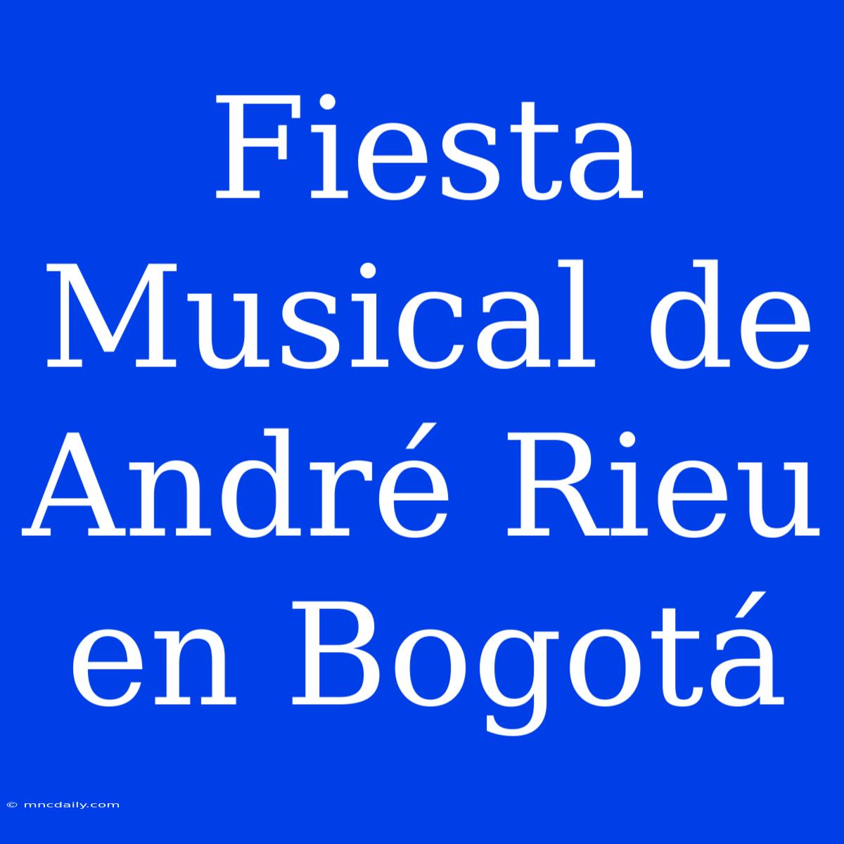 Fiesta Musical De André Rieu En Bogotá