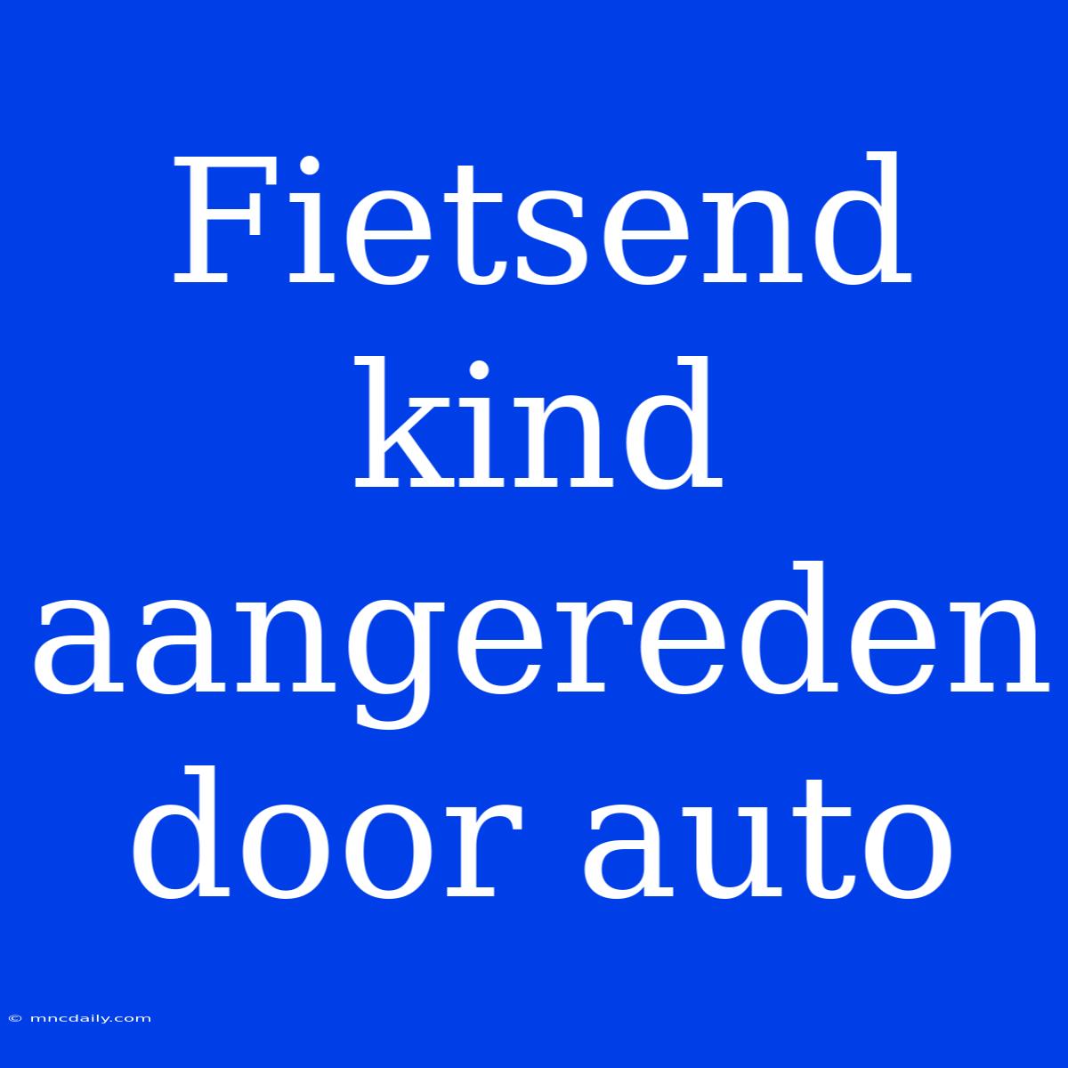 Fietsend Kind Aangereden Door Auto