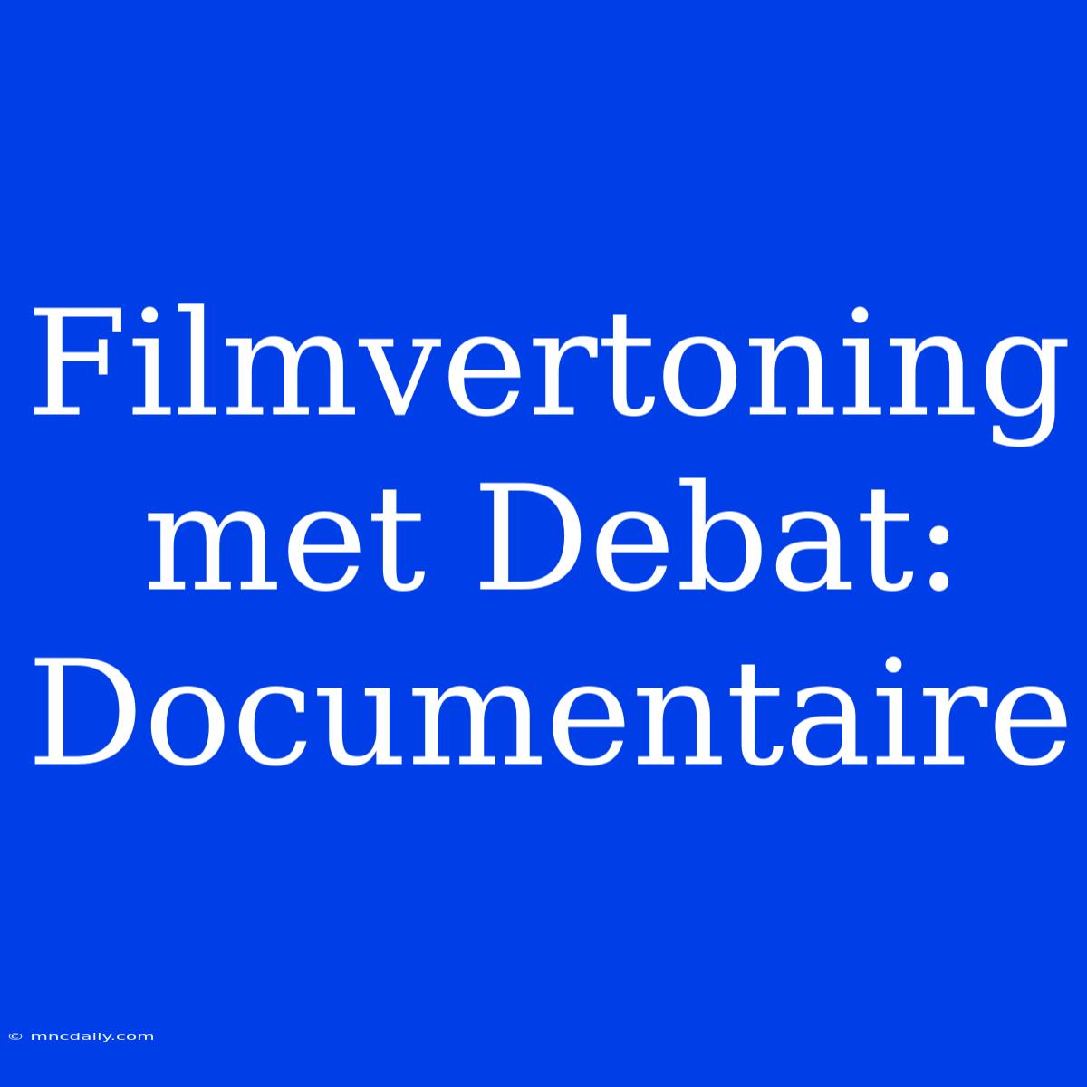 Filmvertoning Met Debat: Documentaire