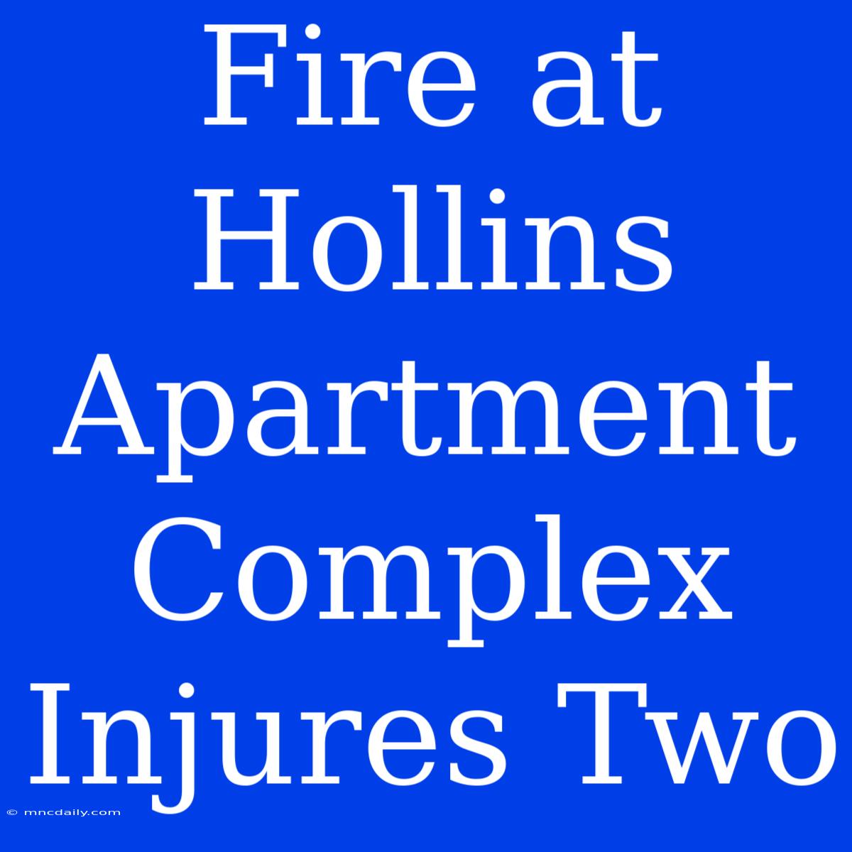 Fire At Hollins Apartment Complex Injures Two