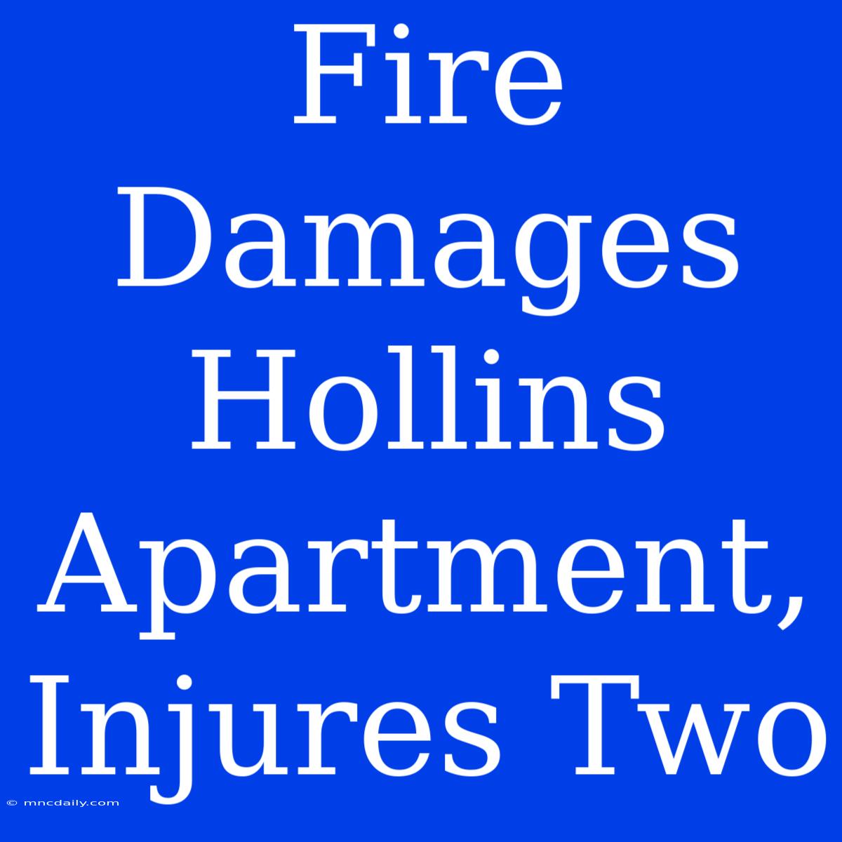 Fire Damages Hollins Apartment, Injures Two 