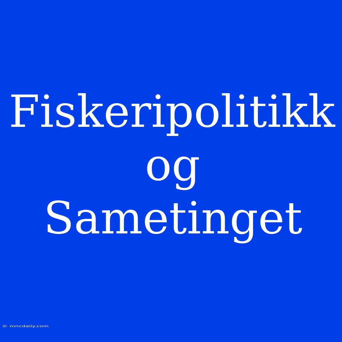 Fiskeripolitikk Og Sametinget