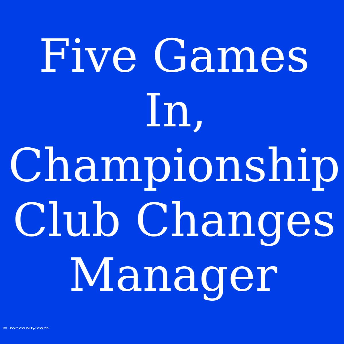 Five Games In, Championship Club Changes Manager