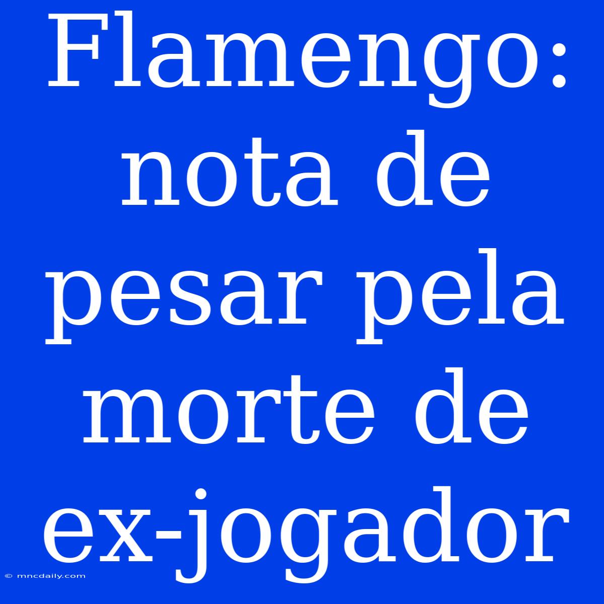 Flamengo: Nota De Pesar Pela Morte De Ex-jogador