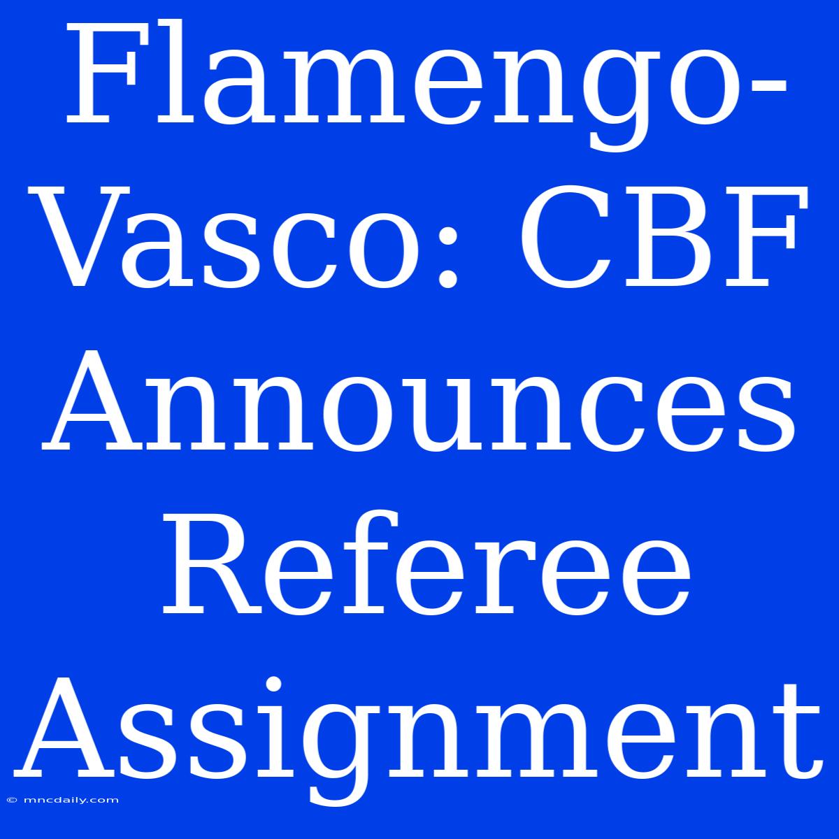 Flamengo-Vasco: CBF Announces Referee Assignment 