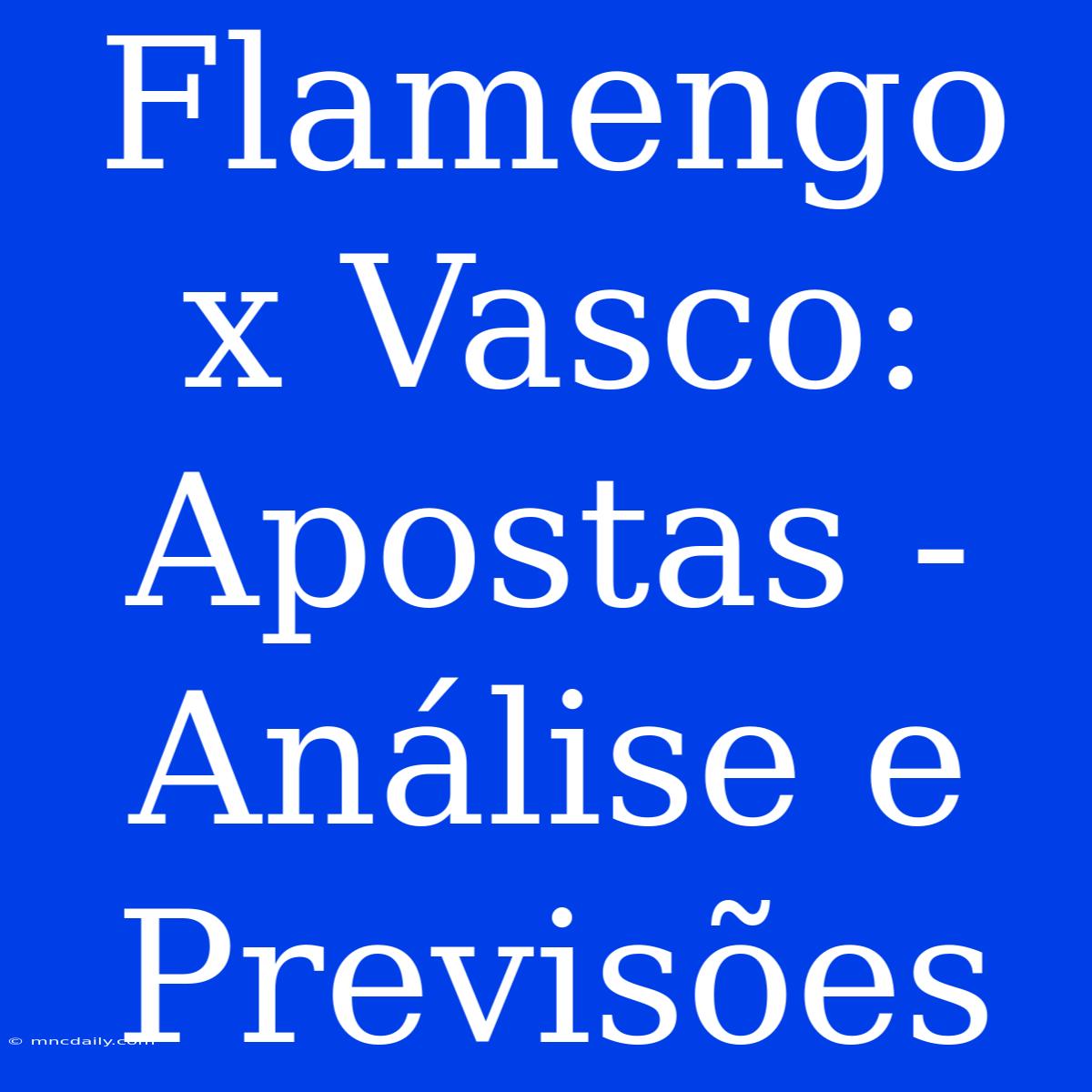 Flamengo X Vasco: Apostas - Análise E Previsões