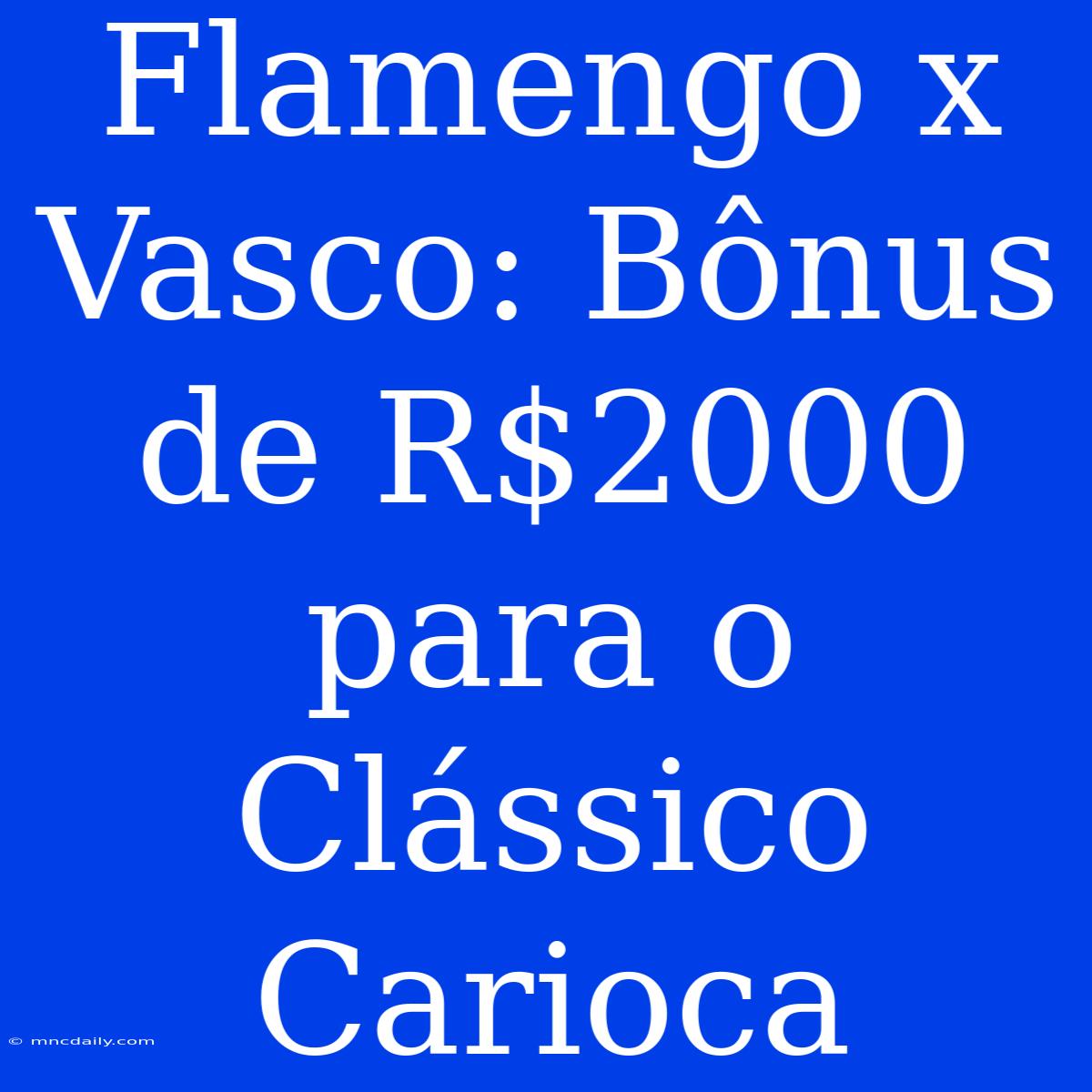 Flamengo X Vasco: Bônus De R$2000 Para O Clássico Carioca