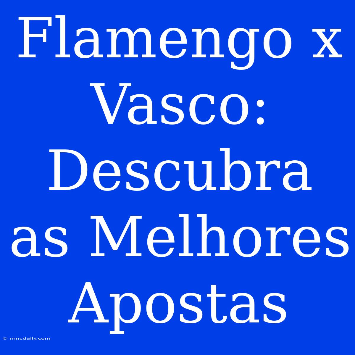 Flamengo X Vasco: Descubra As Melhores Apostas