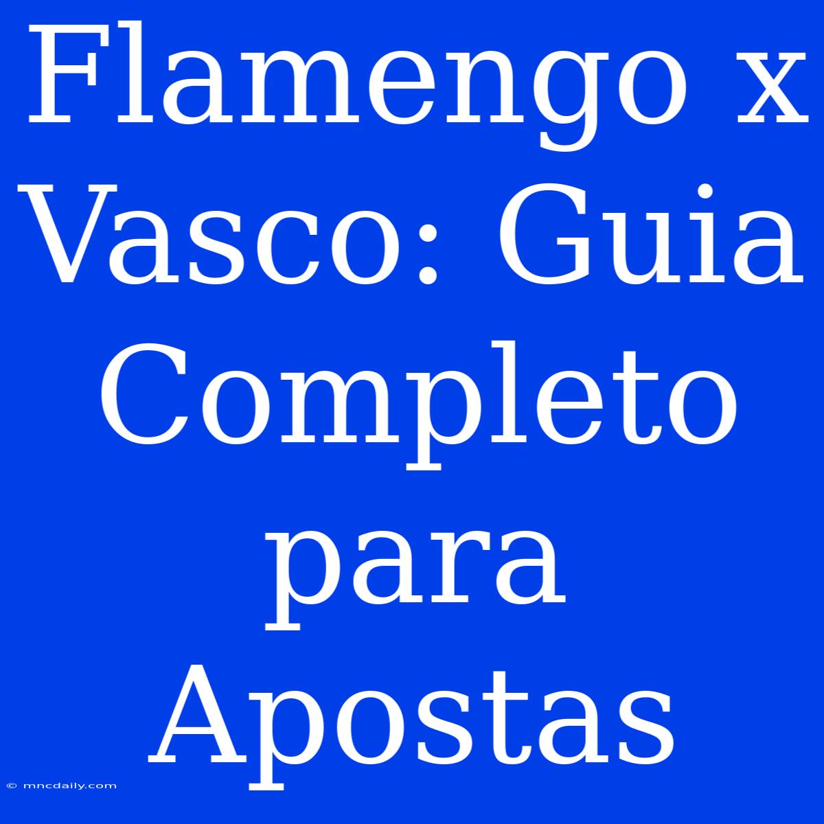 Flamengo X Vasco: Guia Completo Para Apostas