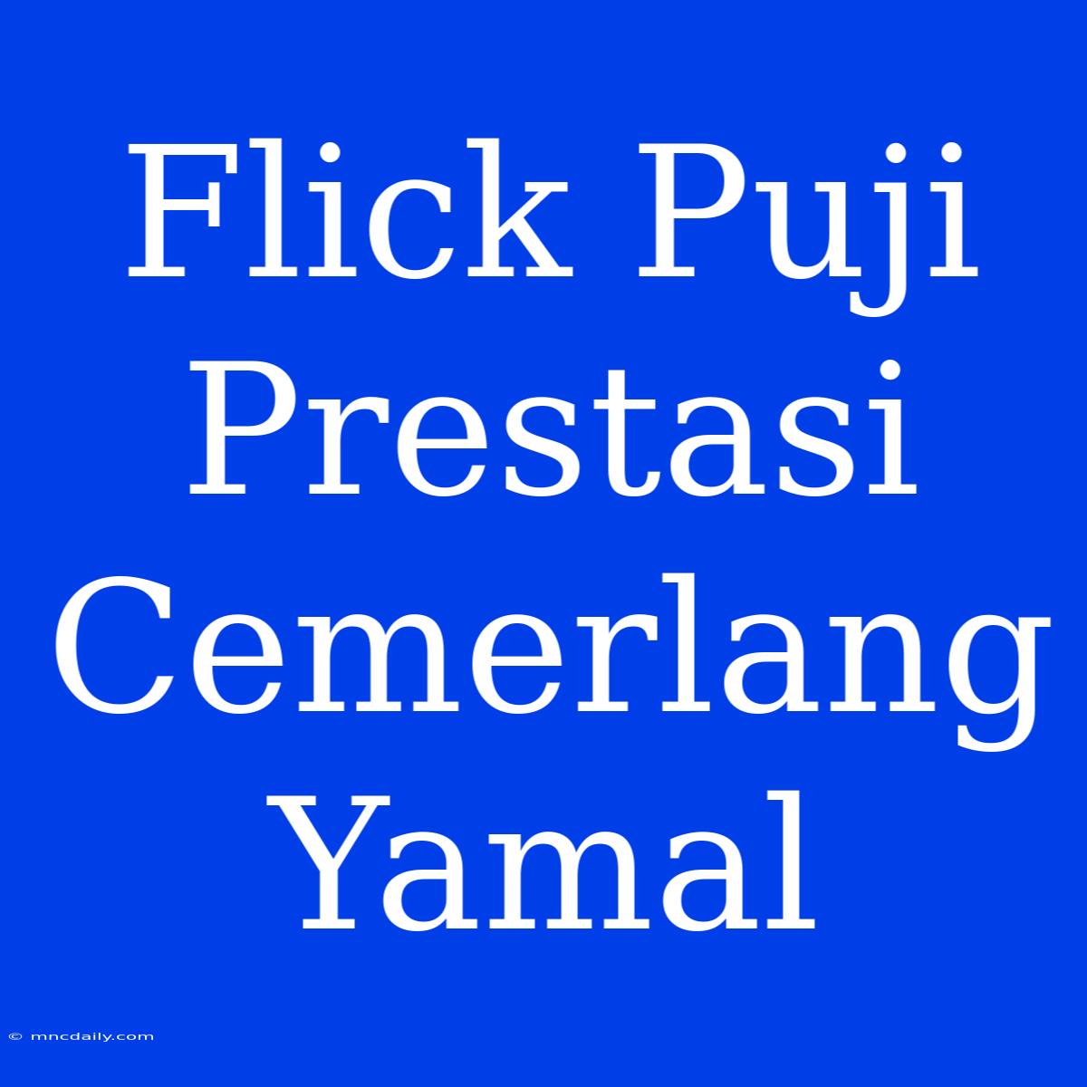 Flick Puji Prestasi Cemerlang Yamal 