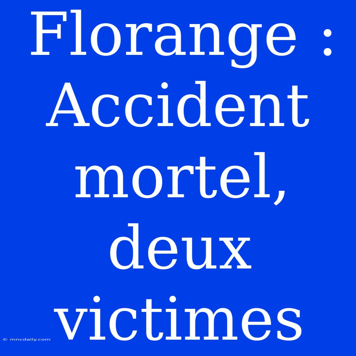 Florange : Accident Mortel, Deux Victimes